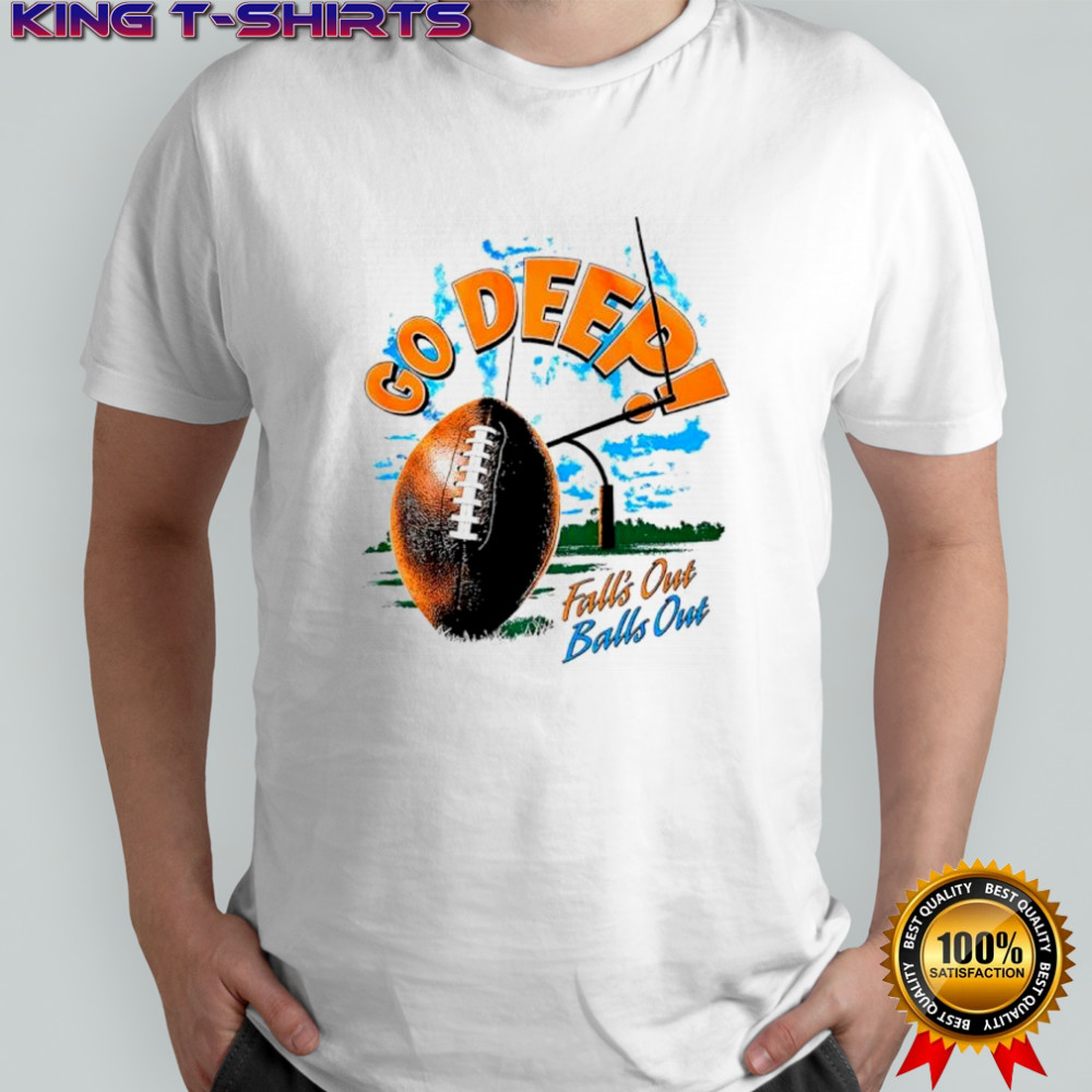 Go Deep fall’s out balls out shirt