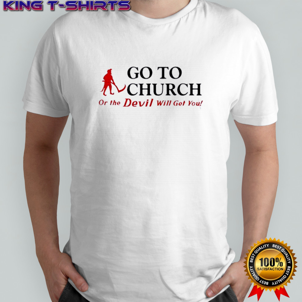 Go To Church Or The Devil Will Get You Alabama Outfitters shirt