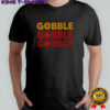 Gobble Gobble Gobble T-Shirt