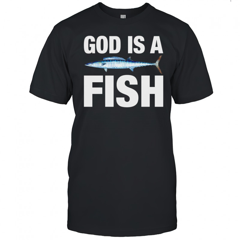 God is a fish shirt