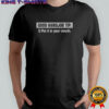 Good Handjob Tip Put It In Your Mouth T-Shirt