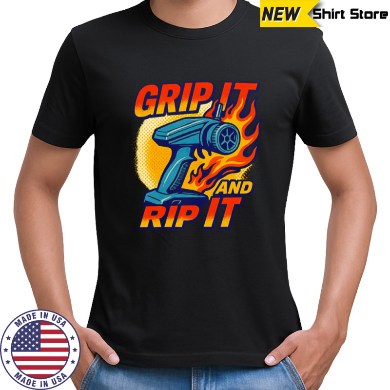 Grip It And Rip It shirt