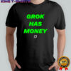 Grok has money shirt