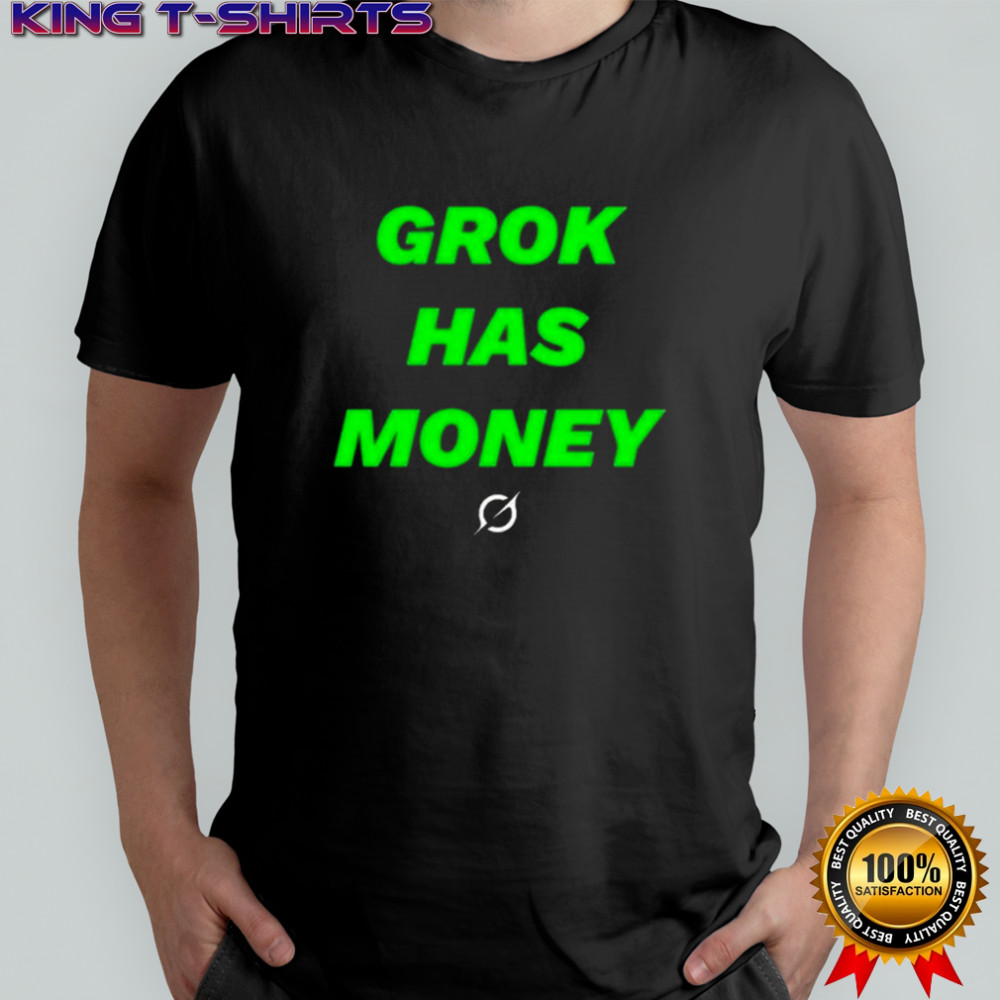 Grok Has Money Shirt