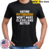 Hating Pittsburgh won’t make Cleveland better shirt
