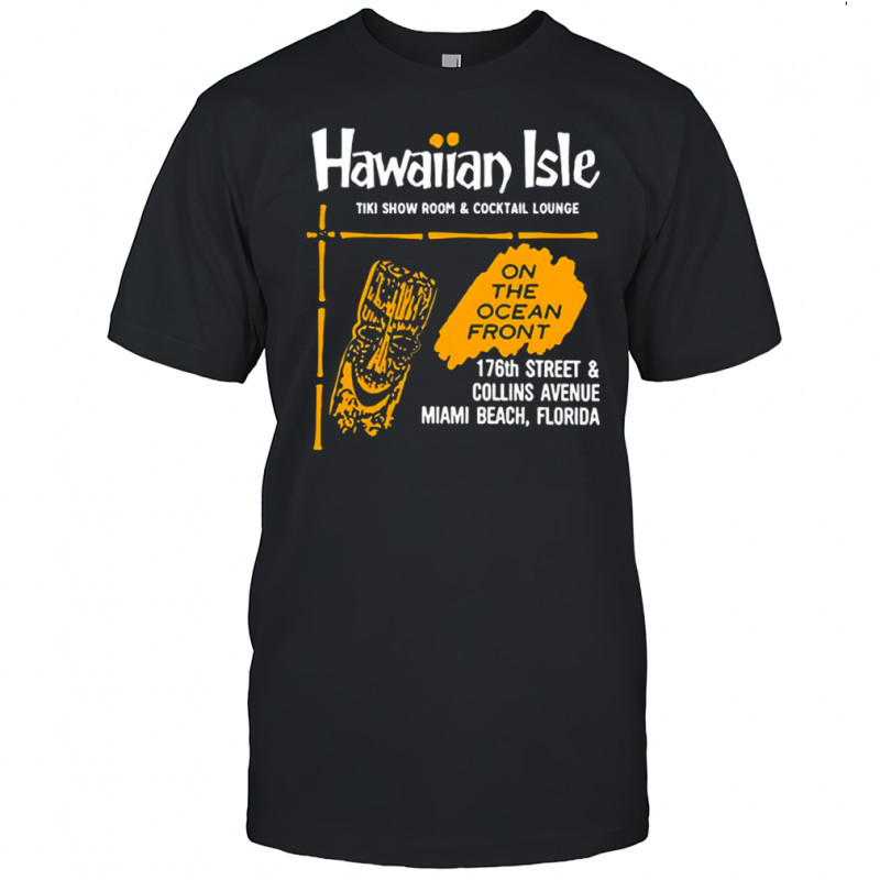 Hawaiian Isle Tiki Show Room and Cocktail Lounge Miami Beach FL shirt
