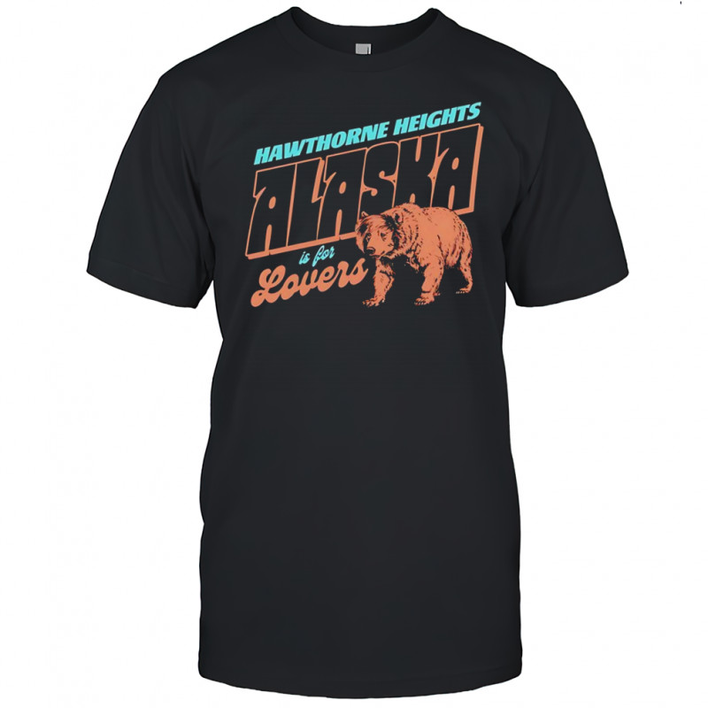 Hawthorne heights Alaska is for lovers shirt