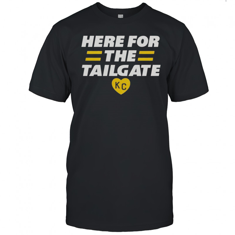 Here for The Tailgate Kansas City T-Shirt