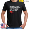 Heroes Get Remembered But Rynos Never Die T-Shirt