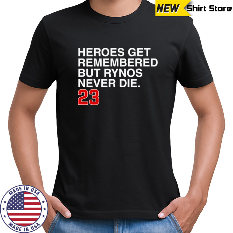 Heroes Get Remembered But Rynos Never Die T-Shirt