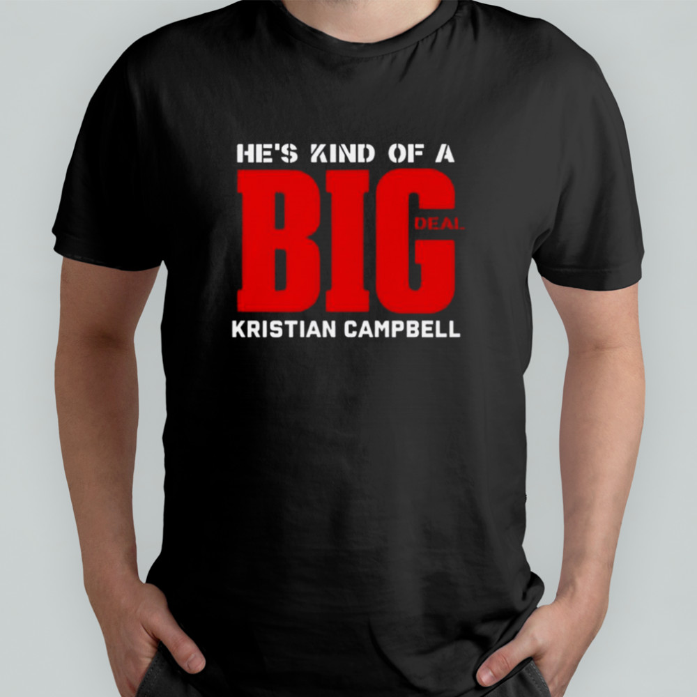 He’s Kind Of A Big Deal Kristian Campbell T-Shirt