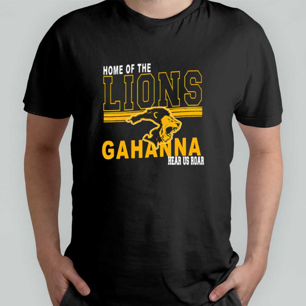 Home Of The Lions Gahanna hear us roar shirt