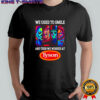 Horror characters we used to smile and then we worked at Tyson shirt