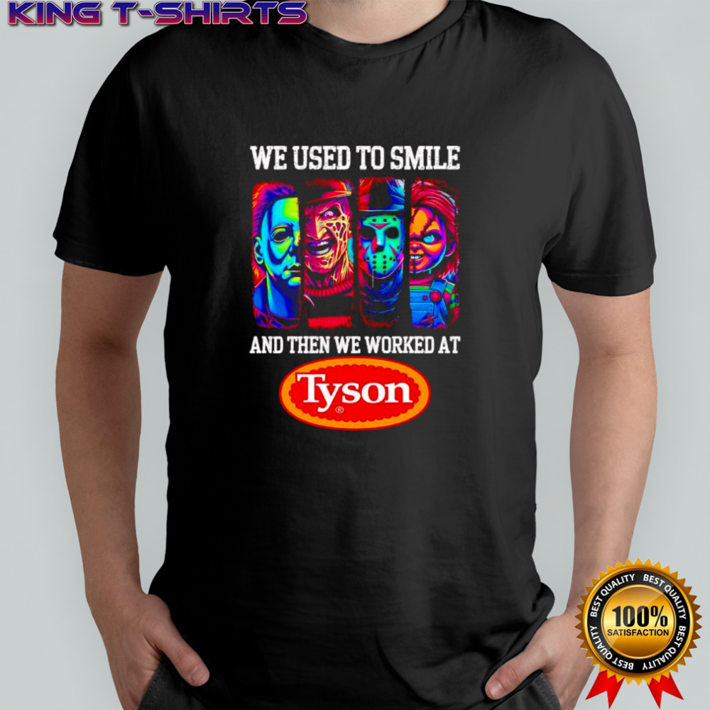 Horror characters we used to smile and then we worked at Tyson shirt