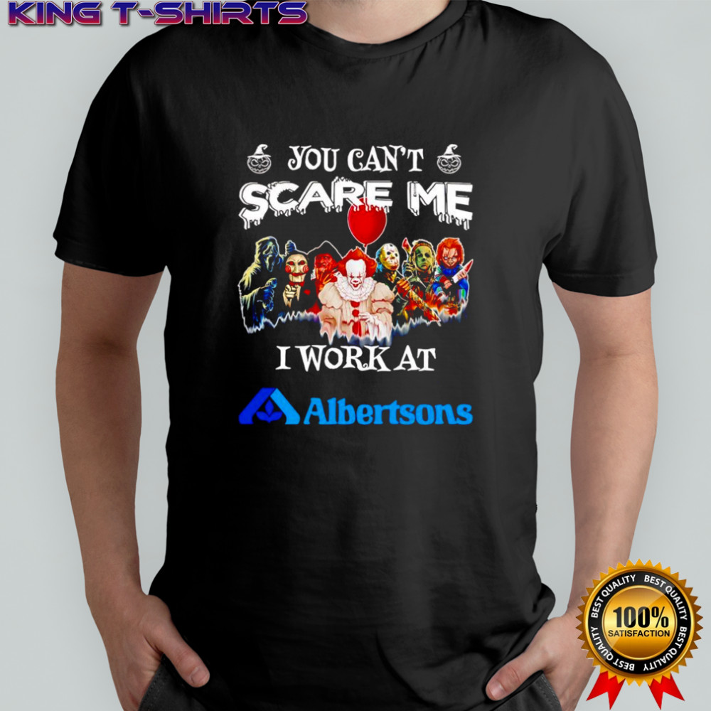 Horror characters you can’t scare me I work at Albertsons shirt