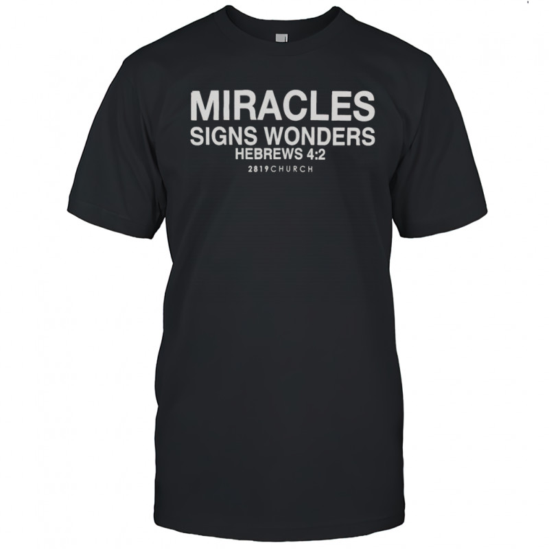House Of Miracles Signs Wonders Hebrews 2819 Church T-Shirt