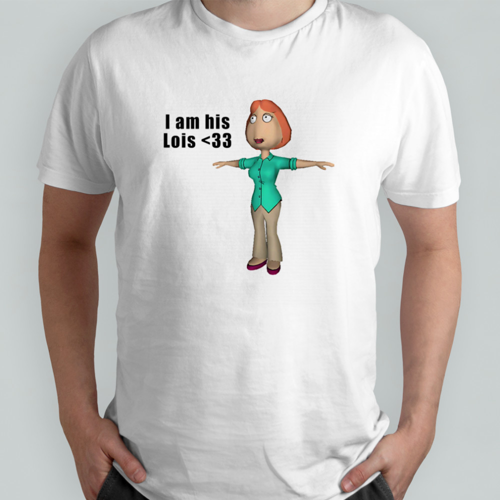 I am his Lois shirt