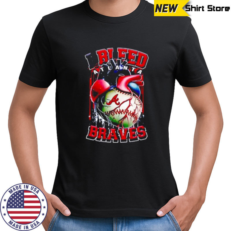 I Bleed Atlanta Braves shirt