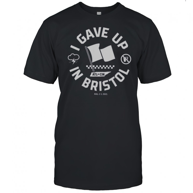 I Gave Up In Bristol T-Shirt