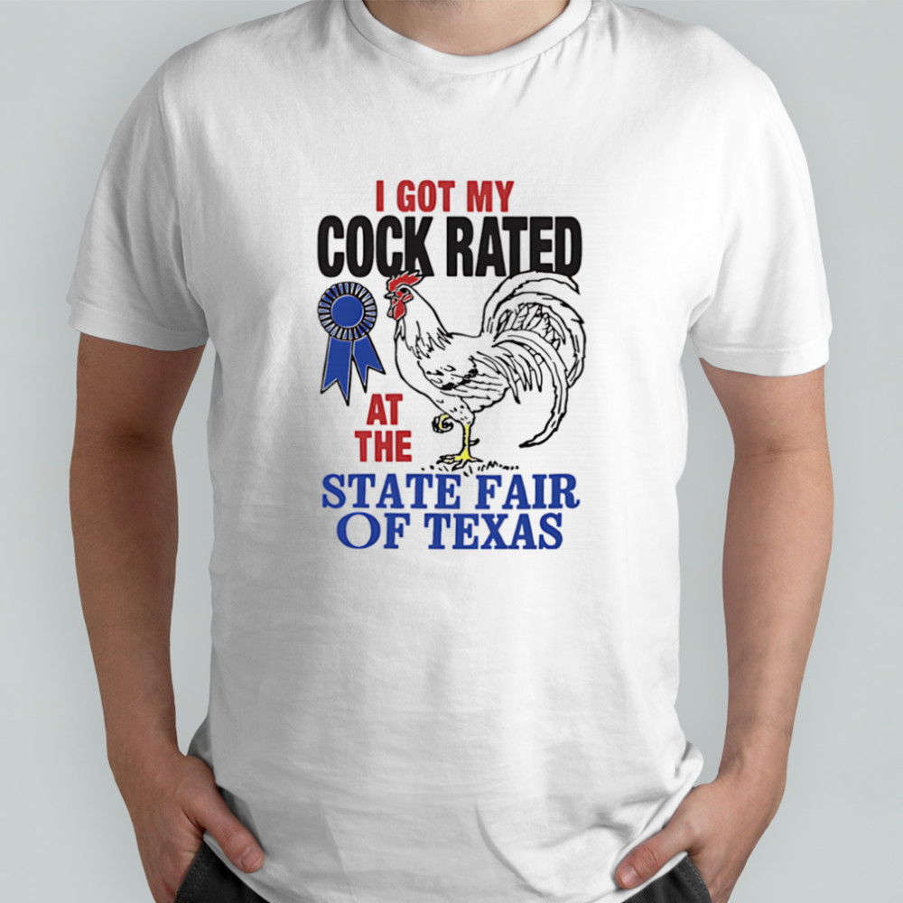 I got my cock rated at the state fair of Texas shirt