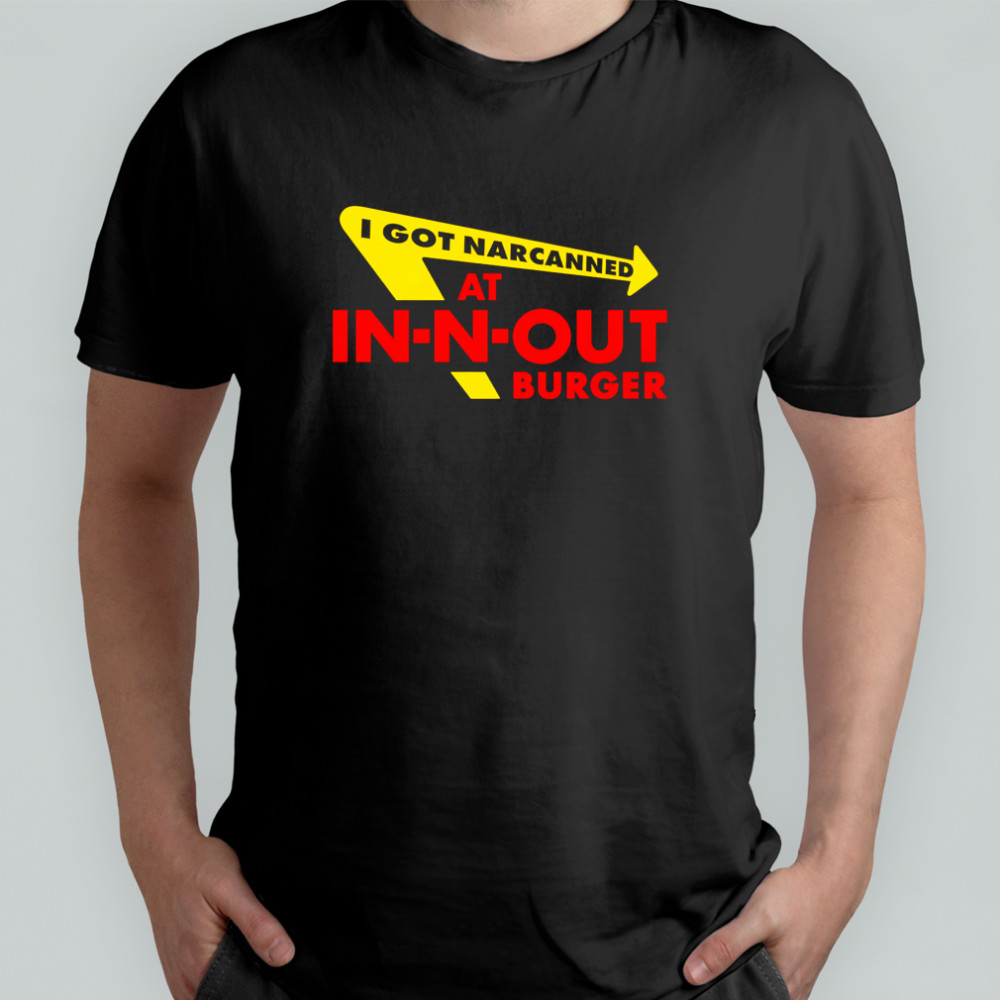 I got Narcanned at Burger restaurant shirt