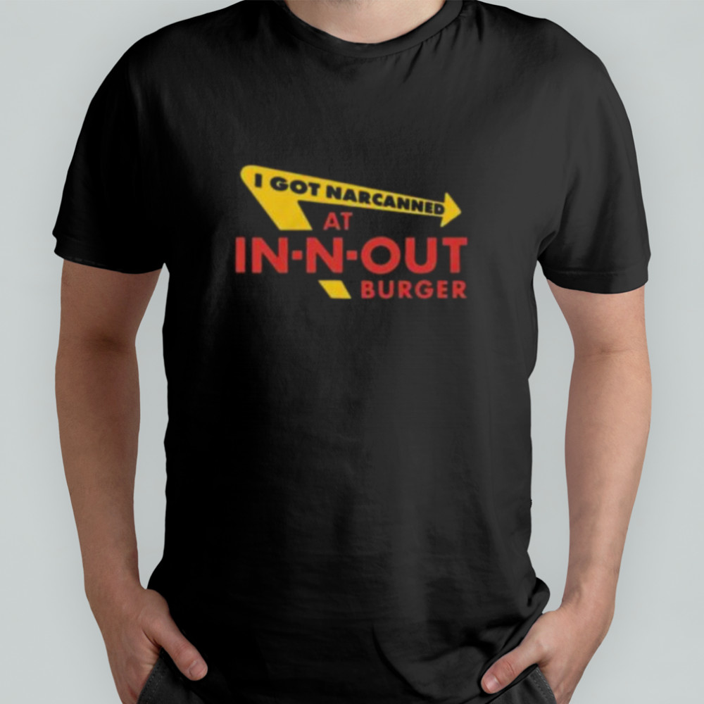 I Got Narcanned At Burger Restaurant Shirt