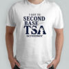 I Got To Second Base With A Tsa Screener T-Shirt