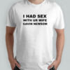I Had Sex With Ur Wife Gavin Newsom T-Shirt