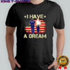 I Have A Dream Anti Trump American Flag retro shirt