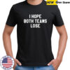 I Hope Both Teams Lose T-Shirt
