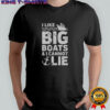 I Like Big Boats And I Cannot Lie T-Shirt