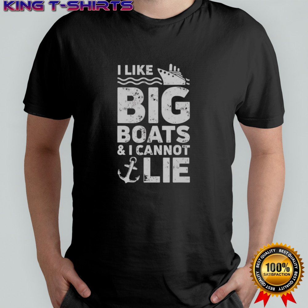 I Like Big Boats And I Cannot Lie T-Shirt