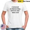 I Listened To Maisie May Before She Was Cool T-Shirt