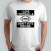 I Love Football And Didn’t Vote For Him T-Shirt