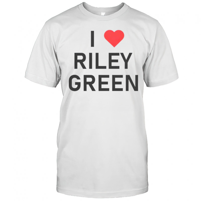 I Love Riley Green T-Shirt