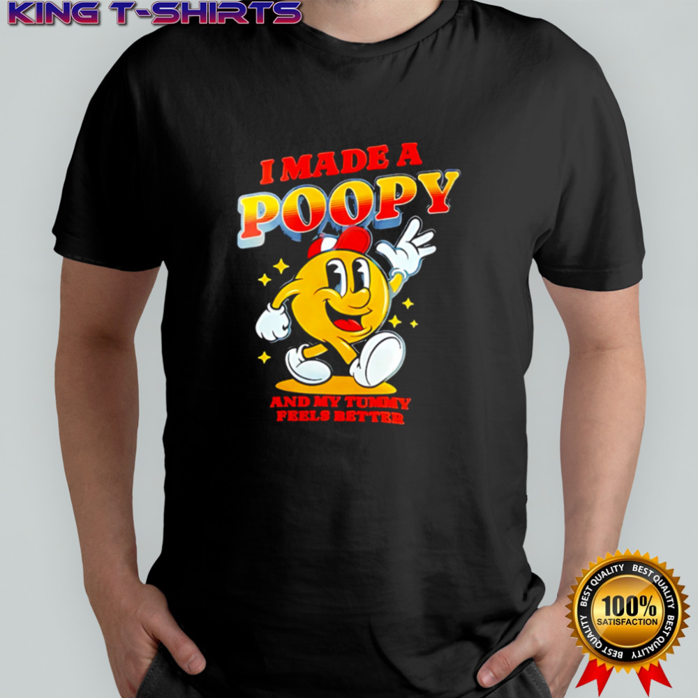 I Made A Poopy And My Tummy Feels Better Art shirt