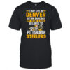 I may live in Denver but on gameday my heart and soul belong to Pittsburgh Steelers shirt