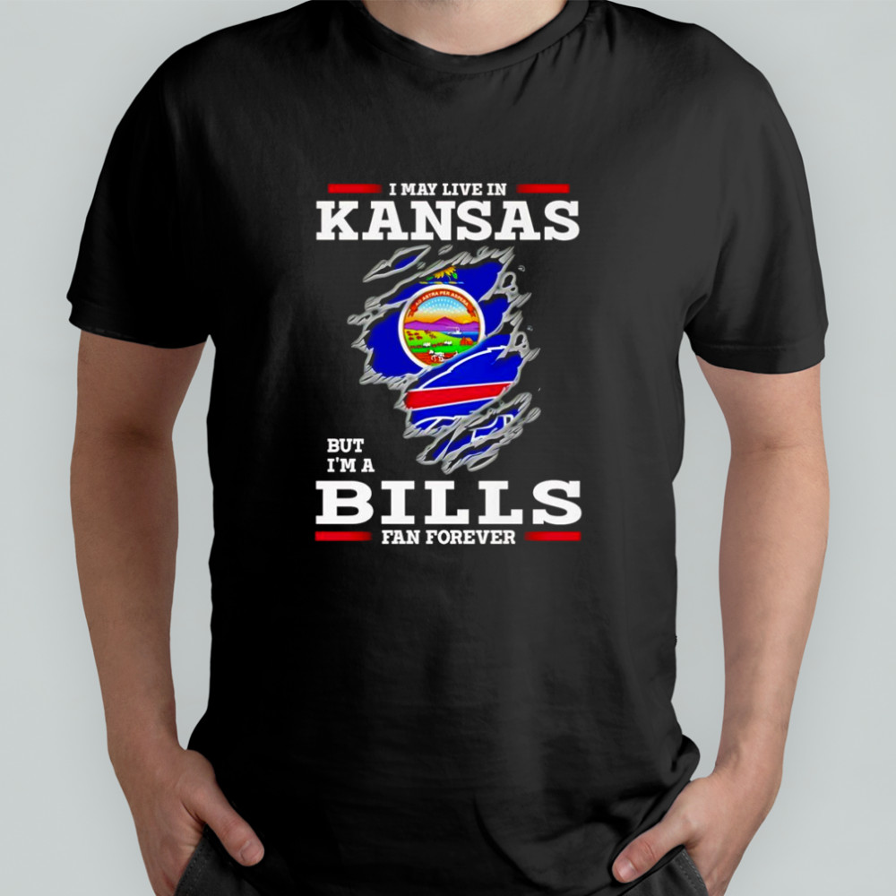 I may live in Kansas but I’m a Buffalo Bills fan forever shirt