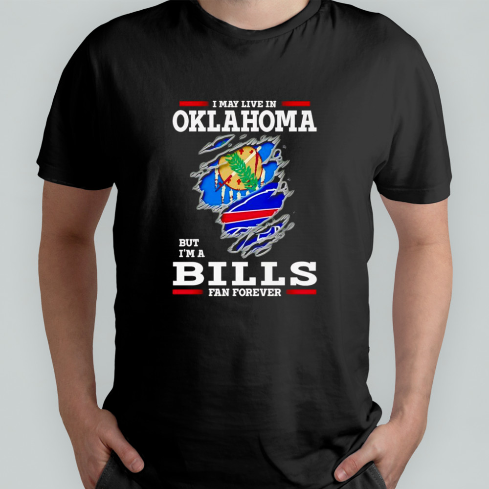 I may live in Oklahoma but I’m a Buffalo Bills fan forever shirt