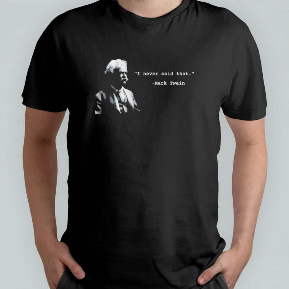 I Never Said That shirt
