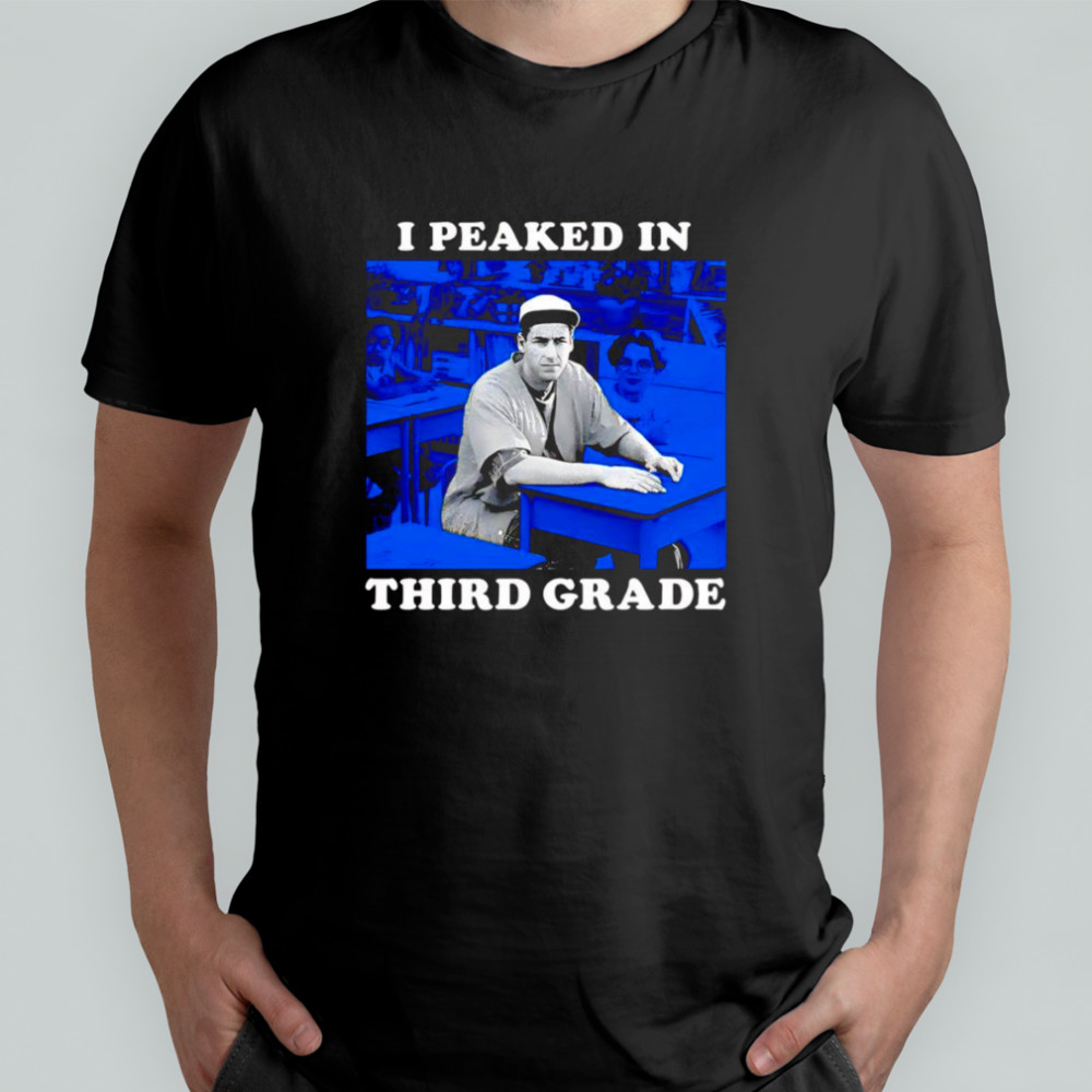 I peaked in third grade shirt