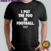 I put the foo in football shirt