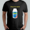 I run on advil shirt