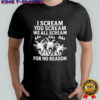 I Scream You Scream We All Scream For No Reason Goat shirt