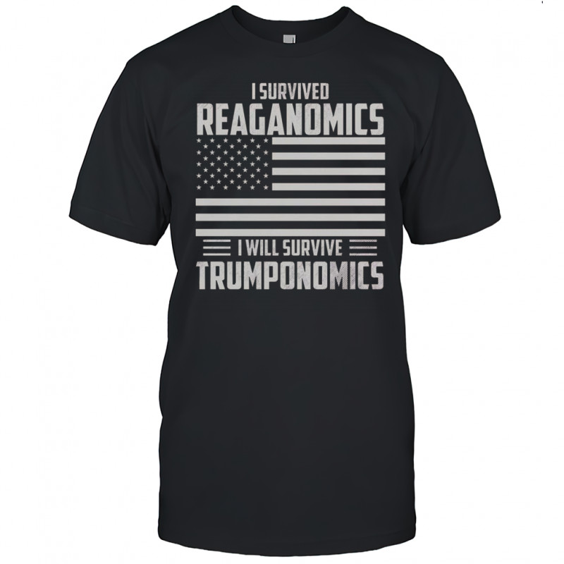 I Survived Reaganomics I Will Survive Trumponomics T-Shirt