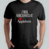 I Was Narcanned At Apple T-Shirt