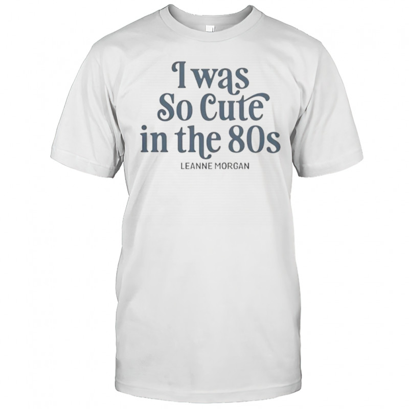 I Was So Cute In The 80s T-Shirt