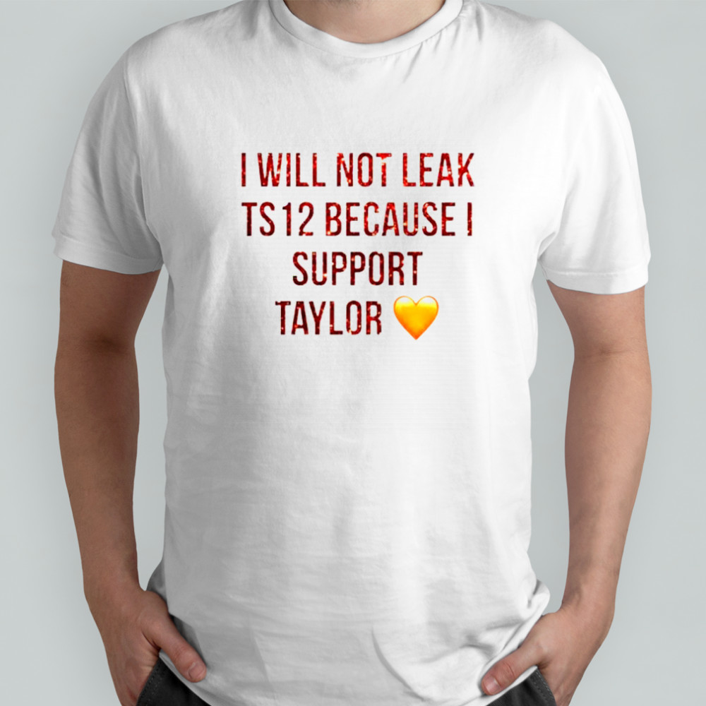 I Will Not Leak Ts 12 Because I Support Taylor T-Shirt