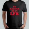 I’d rather be in LFK shirt