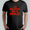 I’d rather be in stilly shirt
